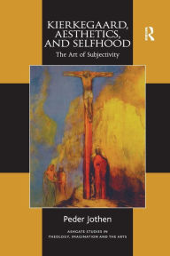 Title: Kierkegaard, Aesthetics, and Selfhood: The Art of Subjectivity, Author: Peder Jothen