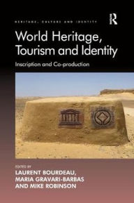 Title: World Heritage, Tourism and Identity: Inscription and Co-production, Author: Laurent Bourdeau