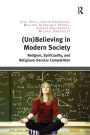 (Un)Believing in Modern Society: Religion, Spirituality, and Religious-Secular Competition