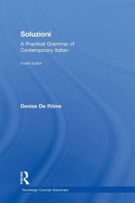 Title: Soluzioni: A Practical Grammar of Contemporary Italian, Author: Denise De Rome
