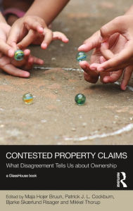 Title: Contested Property Claims: What Disagreement Tells Us About Ownership / Edition 1, Author: Maja Hojer Bruun