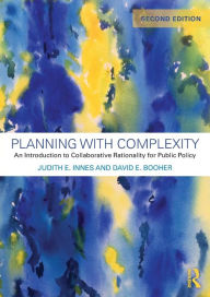 Title: Planning with Complexity: An Introduction to Collaborative Rationality for Public Policy / Edition 2, Author: Judith E. Innes