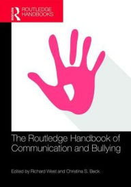 Title: The Routledge Handbook of Communication and Bullying / Edition 1, Author: Richard West