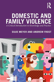 Title: Domestic and Family Violence: A Critical Introduction to Knowledge and Practice / Edition 1, Author: Silke Meyer
