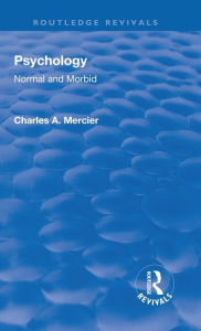 Title: Revival: Psychology: Normal and Morbid (1901), Author: Charles Arthur Mercier