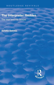 Title: Revival: The Interpreter Geddes (1928): The Man and His Gospel, Author: Amelia Defries