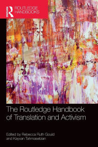 Title: The Routledge Handbook of Translation and Activism / Edition 1, Author: Rebecca Gould