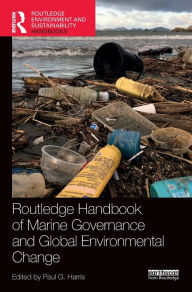 Title: Routledge Handbook of Marine Governance and Global Environmental Change, Author: Paul G. Harris