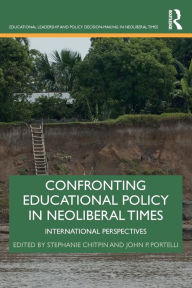 Title: Confronting Educational Policy in Neoliberal Times: International Perspectives / Edition 1, Author: Stephanie Chitpin