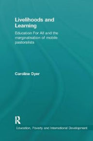 Title: Livelihoods and Learning: Education For All and the marginalisation of mobile pastoralists, Author: Caroline Dyer