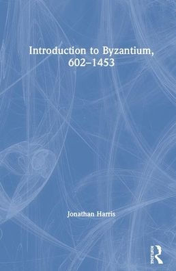 Introduction to Byzantium, 602-1453
