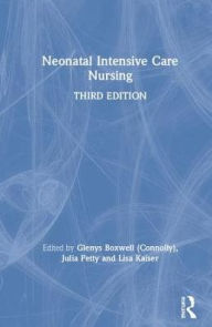 Title: Neonatal Intensive Care Nursing / Edition 3, Author: Glenys Boxwell (Connolly)