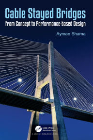 Title: Cable Stayed Bridges: From Concept to Performance-based Design, Author: Ayman Shama