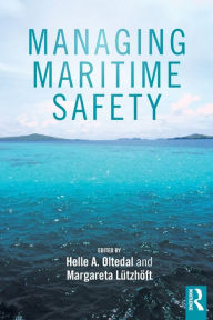 Title: Managing Maritime Safety / Edition 1, Author: Helle Oltedal