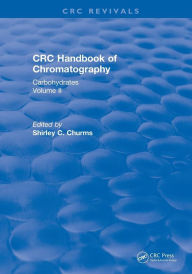 Title: Handbook of Chromatography Volume II (1990): Carbohydrates / Edition 1, Author: Shirley C. Churms