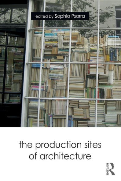 The Production Sites of Architecture / Edition 1