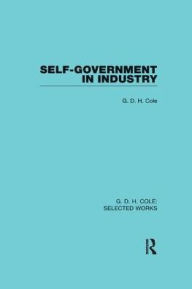 Title: Self-Government in Industry, Author: G Cole