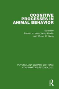 Title: Cognitive Processes in Animal Behavior / Edition 1, Author: Stewart H. Hulse