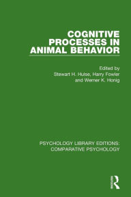 Title: Cognitive Processes in Animal Behavior / Edition 1, Author: Stewart H. Hulse