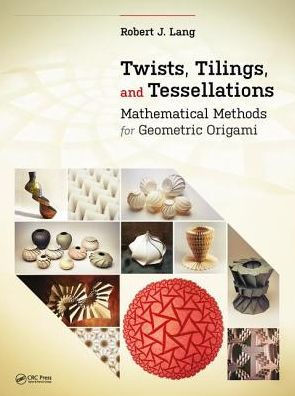 Twists, Tilings, and Tessellations: Mathematical Methods for Geometric Origami / Edition 1