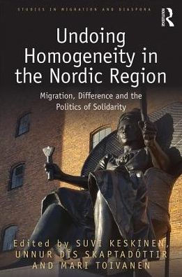 Undoing Homogeneity in the Nordic Region: Migration, Difference and the Politics of Solidarity