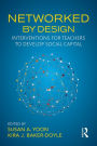 Networked By Design: Interventions for Teachers to Develop Social Capital / Edition 1