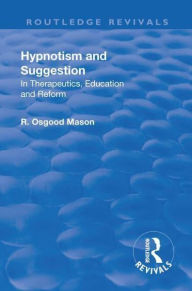 Title: Revival: Hypnotism and Suggestion (1901): In Therapeutics, Education and Reform, Author: R. Osgood Mason