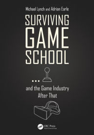 Title: Surviving Game School.and the Game Industry After That / Edition 1, Author: Michael Lynch