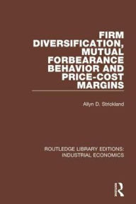Title: Firm Diversification, Mutual Forbearance Behavior and Price-Cost Margins, Author: Allyn D. Strickland