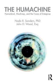 Title: The Humachine: Humankind, Machines, and the Future of Enterprise / Edition 1, Author: Nada R. Sanders