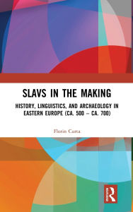 Title: Slavs in the Making: History, Linguistics, and Archaeology in Eastern Europe (ca. 500 - ca. 700), Author: Florin Curta