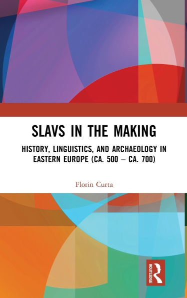 Slavs in the Making: History, Linguistics, and Archaeology in Eastern Europe (ca. 500 - ca. 700)