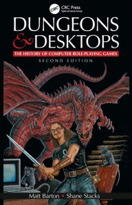 Title: Dungeons and Desktops: The History of Computer Role-Playing Games 2e / Edition 2, Author: Matt Barton