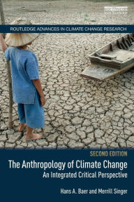 Title: The Anthropology of Climate Change: An Integrated Critical Perspective / Edition 2, Author: Hans A. Baer