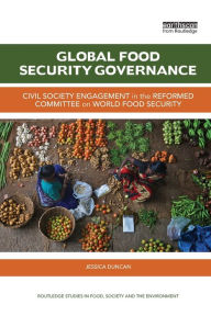 Title: Global Food Security Governance: Civil society engagement in the reformed Committee on World Food Security, Author: Jessica Duncan