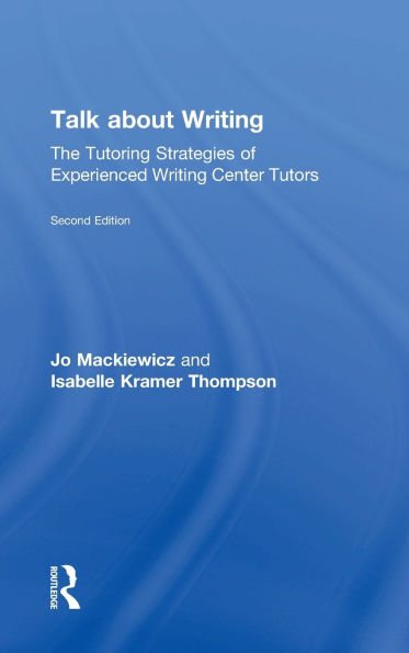 Talk about Writing: The Tutoring Strategies of Experienced Writing Center Tutors