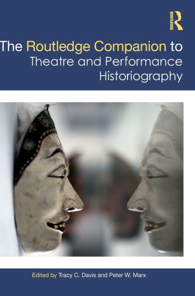 The Routledge Companion to Theatre and Performance Historiography