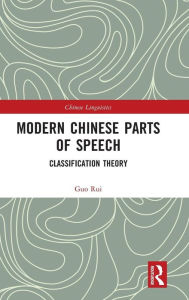 Title: Modern Chinese Parts of Speech: Classification Theory / Edition 1, Author: Guo Rui