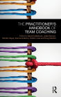 The Practitioner's Handbook of Team Coaching / Edition 1