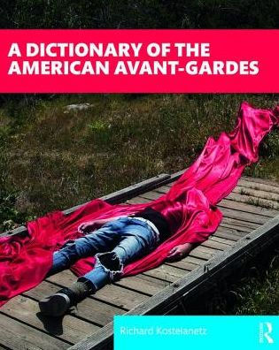 A Dictionary of the American Avant-Gardes