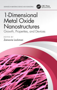 Title: 1-Dimensional Metal Oxide Nanostructures: Growth, Properties, and Devices / Edition 1, Author: Zainovia Lockman