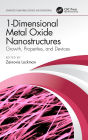 1-Dimensional Metal Oxide Nanostructures: Growth, Properties, and Devices
