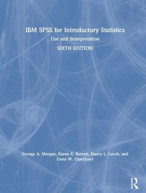 IBM SPSS for Introductory Statistics: Use and Interpretation, Sixth Edition