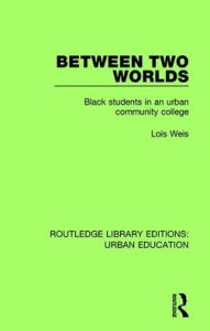 Title: Between Two Worlds: Black Students in an Urban Community College, Author: Lois Weis