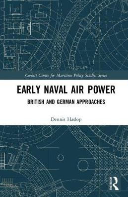 Early Naval Air Power: British and German Approaches
