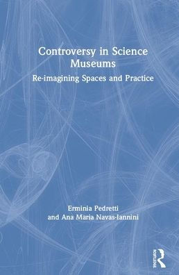 Controversy in Science Museums: Re-imagining Exhibition Spaces and Practice / Edition 1