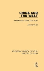 Title: China and the West: Society and Culture, 1815-1937, Author: Jerome Ch'en