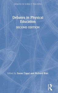 Title: Debates in Physical Education / Edition 2, Author: Susan Capel