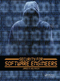 Title: Security for Software Engineers / Edition 1, Author: James N. Helfrich