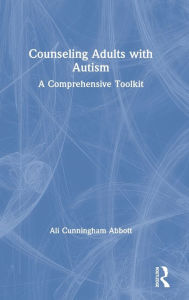 Title: Counseling Adults with Autism: A Comprehensive Toolkit, Author: Ali Cunningham Abbott